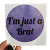 I’m just a Brat Vinyl Sticker