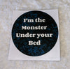 I'm the Monster Under Your Bed Vinyl Sticker